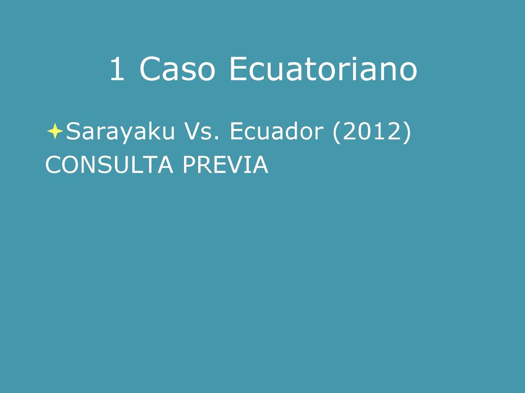 1 Caso Ecuatoriano Sarayaku Vs. Ecuador (2012) CONSULTA PREVIA