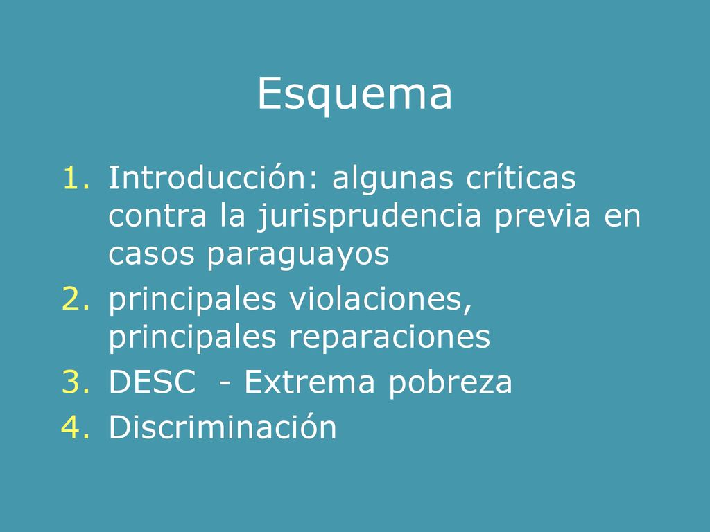 Esquema Introducción: algunas críticas contra la jurisprudencia previa en casos paraguayos. principales violaciones, principales reparaciones.