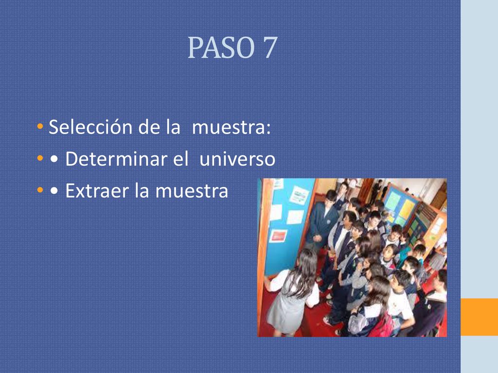 PASO 7 Selección de la muestra: • Determinar el universo