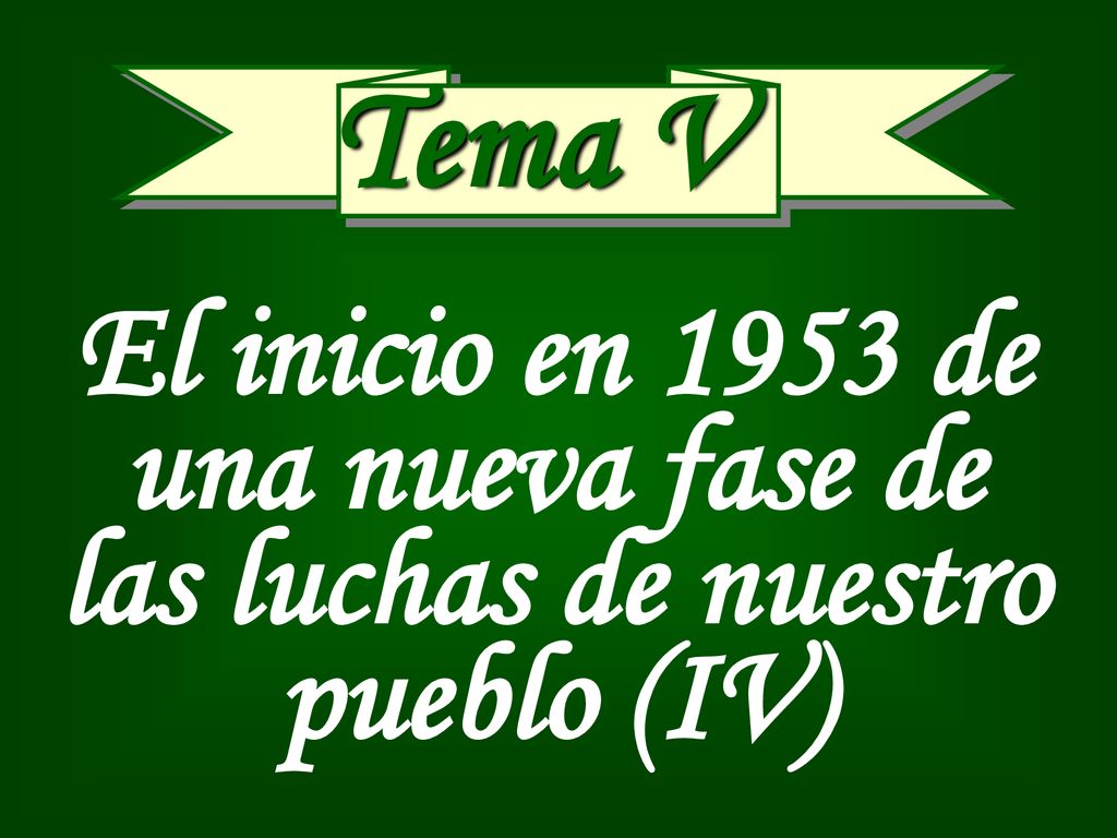 Tema V El inicio en 1953 de una nueva fase de las luchas de nuestro pueblo (IV)