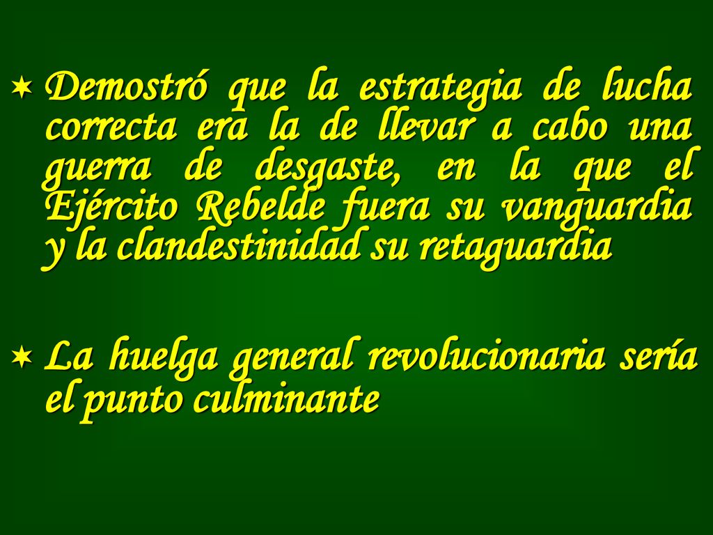 Demostró que la estrategia de lucha correcta era la de llevar a cabo una guerra de desgaste, en la que el Ejército Rebelde fuera su vanguardia y la clandestinidad su retaguardia