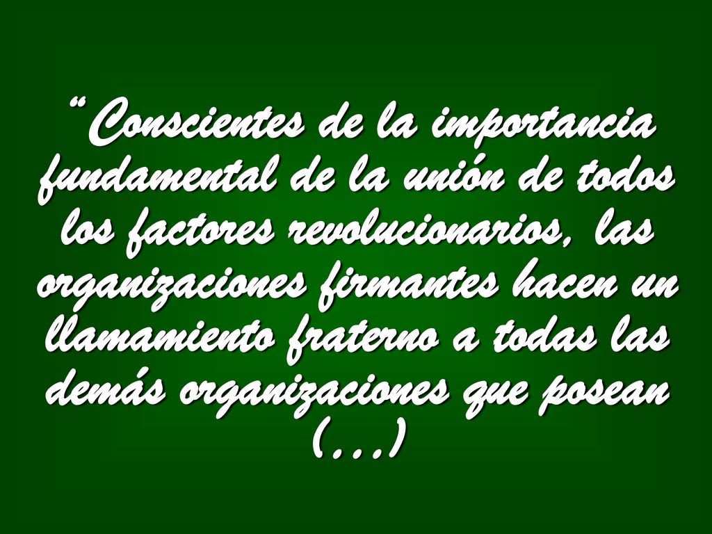 Conscientes de la importancia fundamental de la unión de todos los factores revolucionarios, las organizaciones firmantes hacen un llamamiento fraterno a todas las demás organizaciones que posean (…)