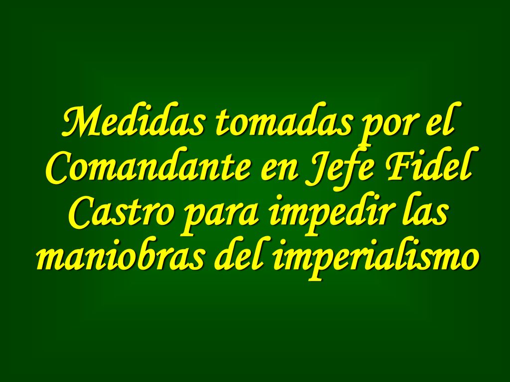 Medidas tomadas por el Comandante en Jefe Fidel Castro para impedir las maniobras del imperialismo