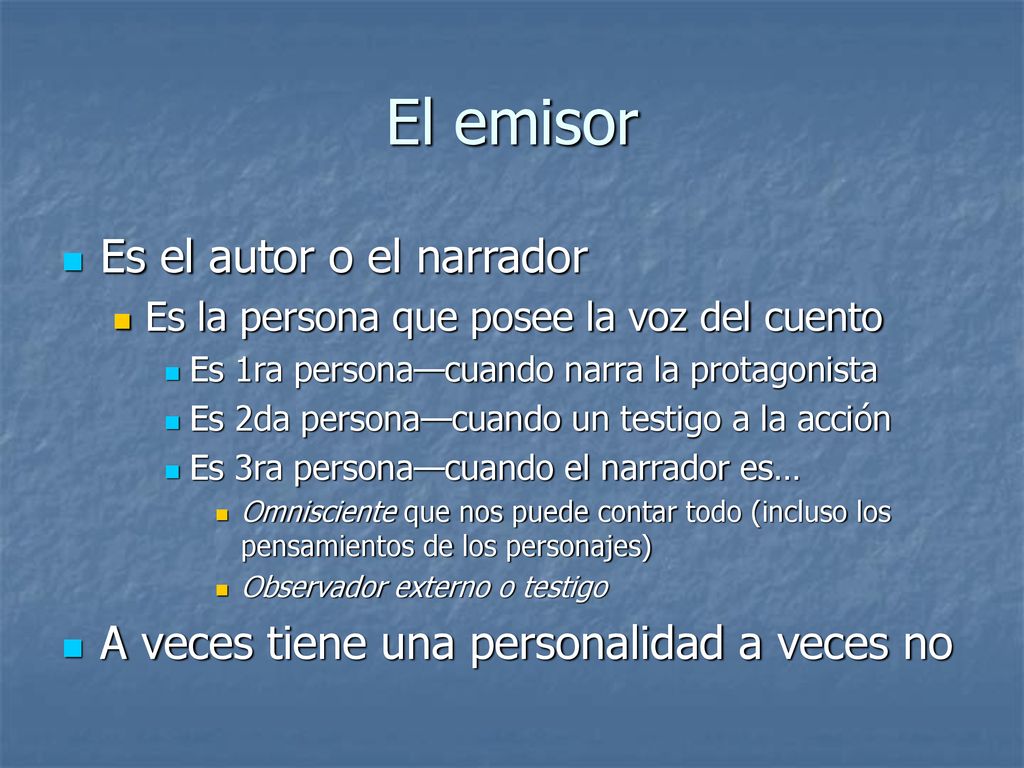 El emisor Es el autor o el narrador