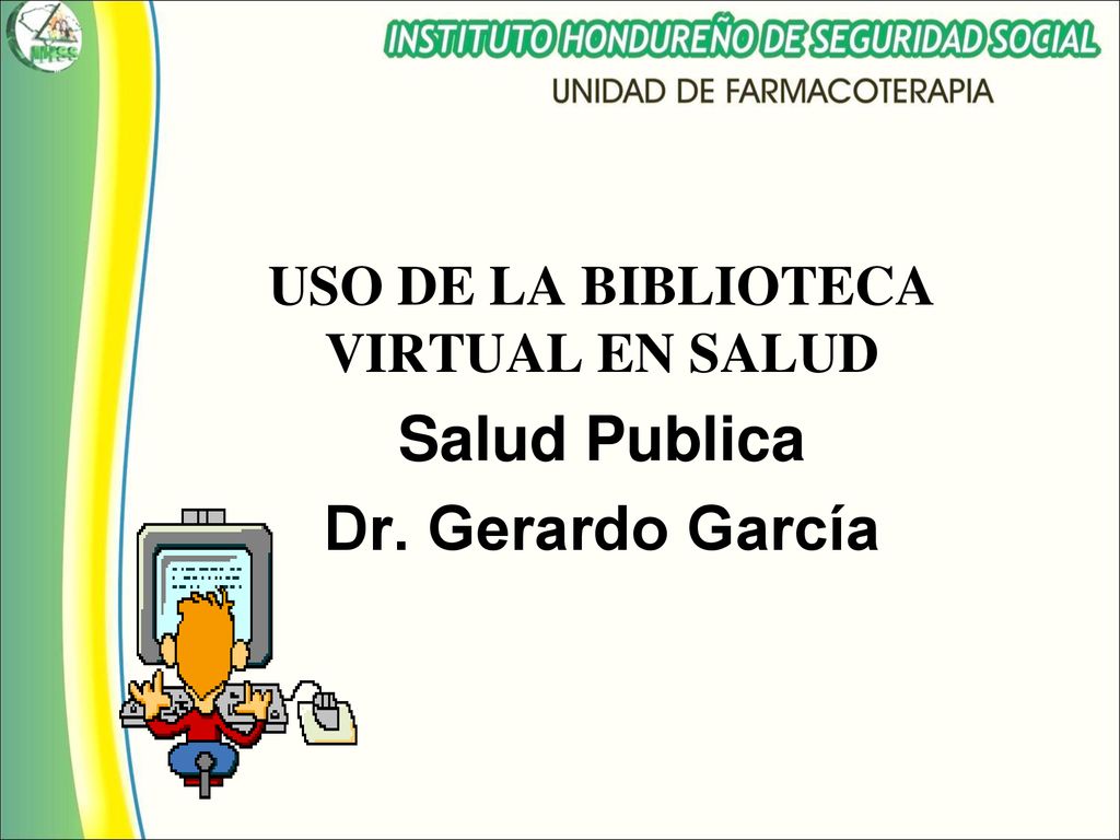 USO DE LA BIBLIOTECA VIRTUAL EN SALUD Salud Publica Dr. Gerardo García