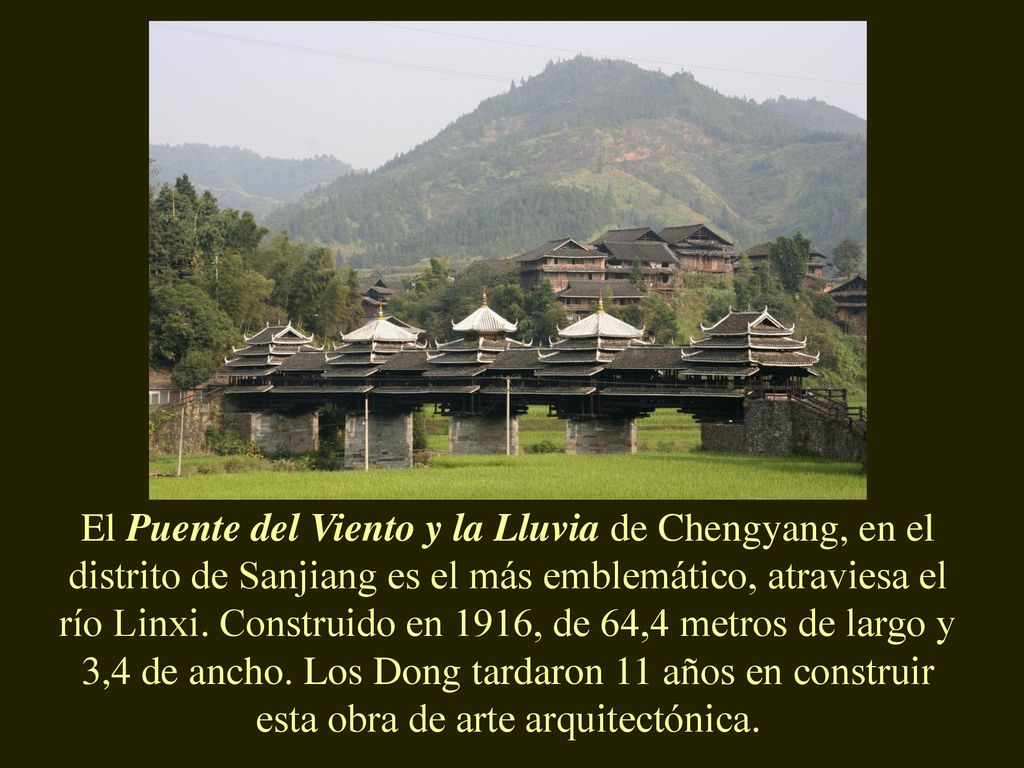 El Puente del Viento y la Lluvia de Chengyang, en el distrito de Sanjiang es el más emblemático, atraviesa el río Linxi. Construido en 1916, de 64,4 metros de largo y