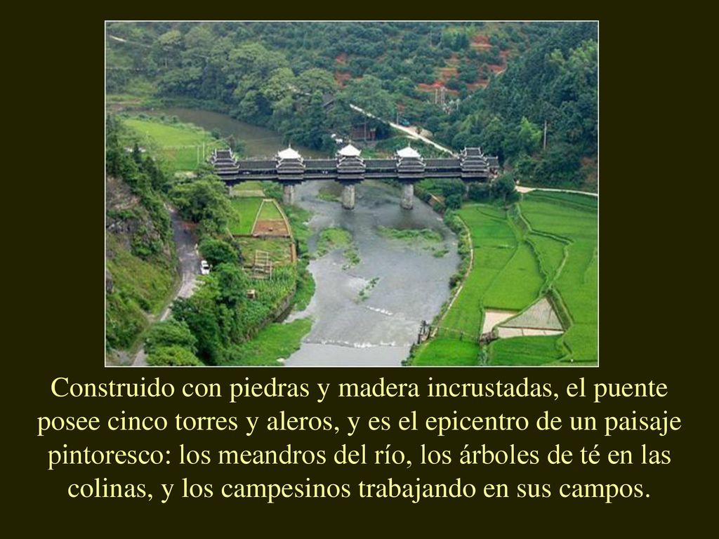 Construido con piedras y madera incrustadas, el puente posee cinco torres y aleros, y es el epicentro de un paisaje pintoresco: los meandros del río, los árboles de té en las colinas, y los campesinos trabajando en sus campos.
