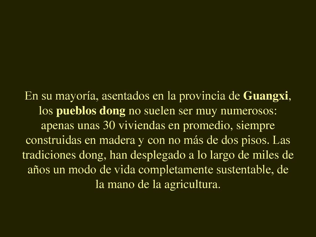 En su mayoría, asentados en la provincia de Guangxi, los pueblos dong no suelen ser muy numerosos: apenas unas 30 viviendas en promedio, siempre construidas en madera y con no más de dos pisos.