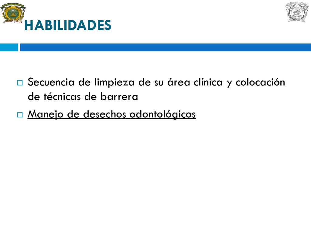 HABILIDADES Secuencia de limpieza de su área clínica y colocación de técnicas de barrera.