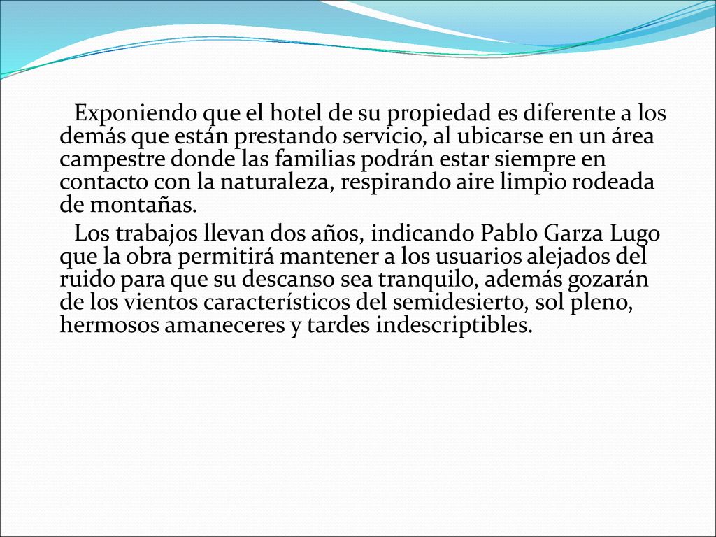 Exponiendo que el hotel de su propiedad es diferente a los demás que están prestando servicio, al ubicarse en un área campestre donde las familias podrán estar siempre en contacto con la naturaleza, respirando aire limpio rodeada de montañas.