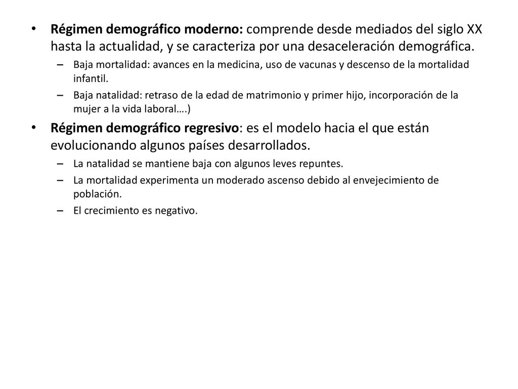 Régimen demográfico moderno: comprende desde mediados del siglo XX hasta la actualidad, y se caracteriza por una desaceleración demográfica.