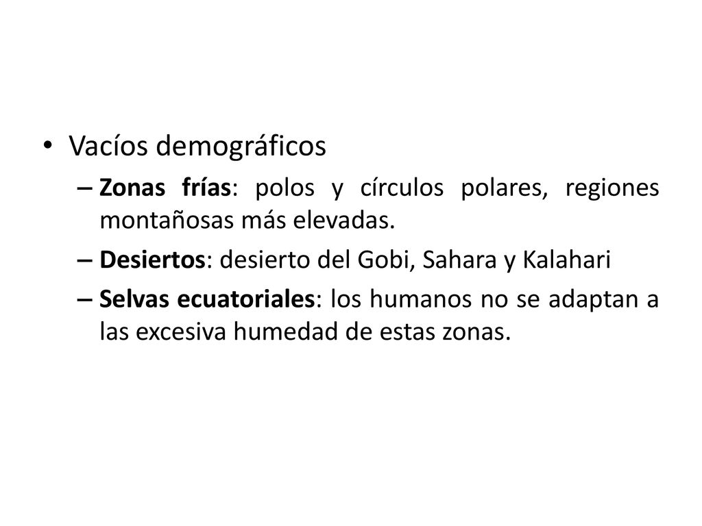 Vacíos demográficos Zonas frías: polos y círculos polares, regiones montañosas más elevadas. Desiertos: desierto del Gobi, Sahara y Kalahari.