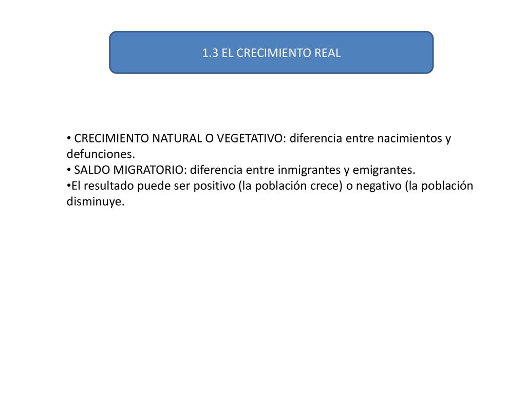 1.3 EL CRECIMIENTO REAL CRECIMIENTO NATURAL O VEGETATIVO: diferencia entre nacimientos y defunciones.