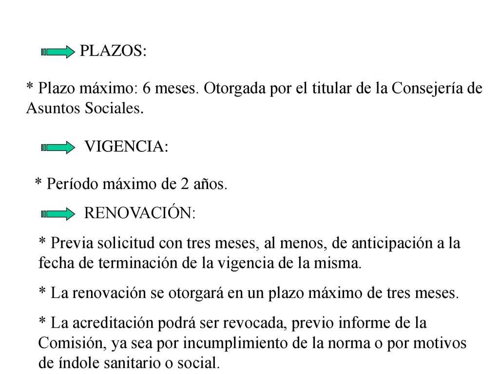 PLAZOS: * Plazo máximo: 6 meses. Otorgada por el titular de la Consejería de Asuntos Sociales. VIGENCIA: