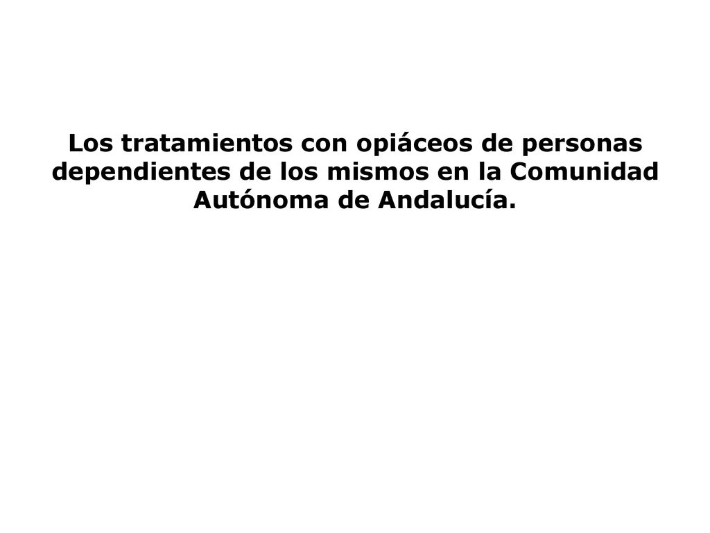 Los tratamientos con opiáceos de personas dependientes de los mismos en la Comunidad Autónoma de Andalucía.
