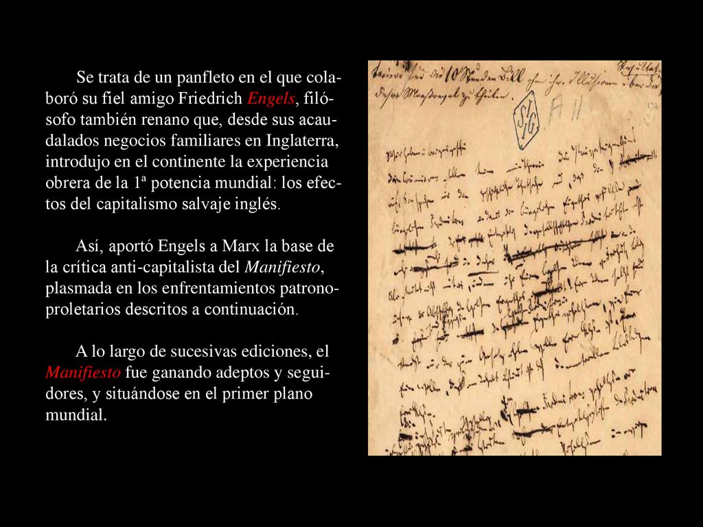 Se trata de un panfleto en el que cola-boró su fiel amigo Friedrich Engels, filó-sofo también renano que, desde sus acau-dalados negocios familiares en Inglaterra, introdujo en el continente la experiencia obrera de la 1ª potencia mundial: los efec-tos del capitalismo salvaje inglés.