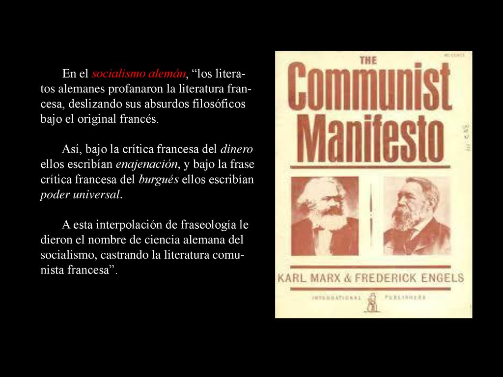 En el socialismo alemán, los litera-tos alemanes profanaron la literatura fran-cesa, deslizando sus absurdos filosóficos bajo el original francés.