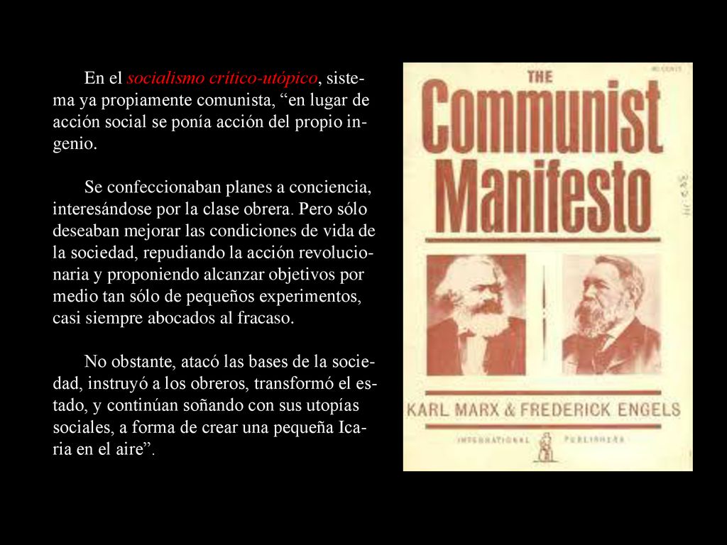 En el socialismo crítico-utópico, siste-ma ya propiamente comunista, en lugar de acción social se ponía acción del propio in-genio.