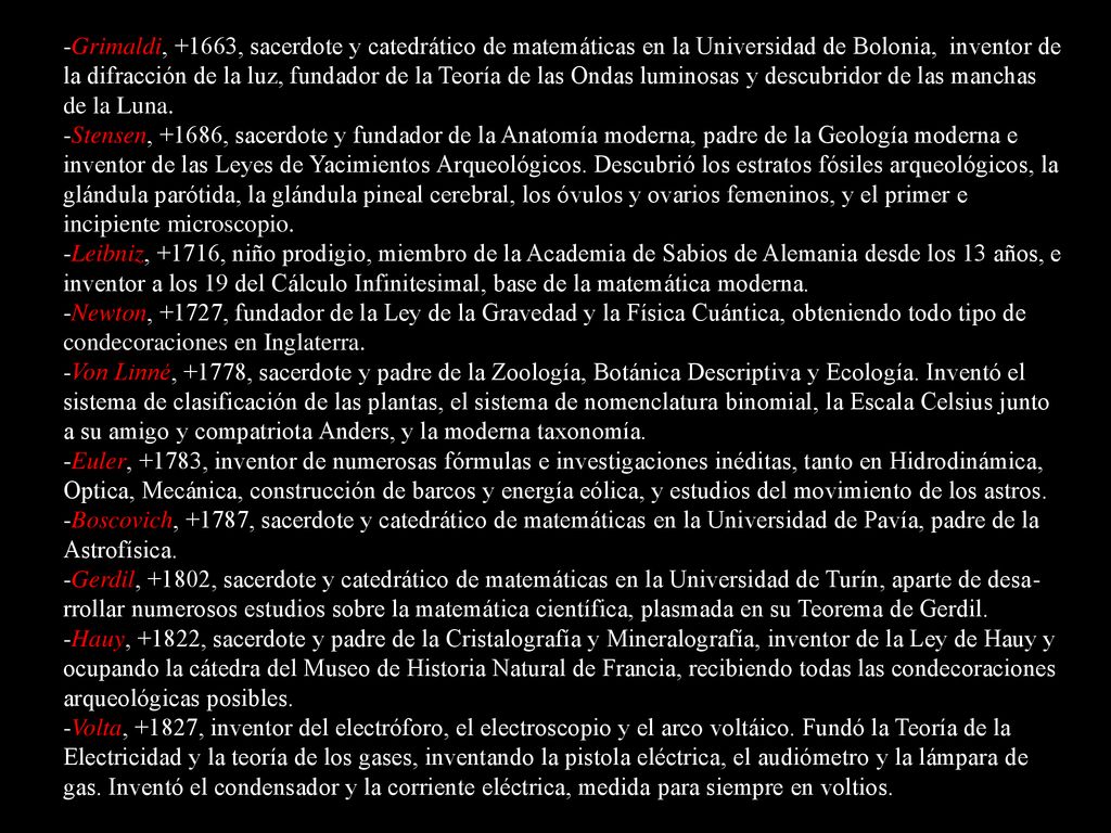 -Grimaldi, +1663, sacerdote y catedrático de matemáticas en la Universidad de Bolonia, inventor de la difracción de la luz, fundador de la Teoría de las Ondas luminosas y descubridor de las manchas de la Luna.