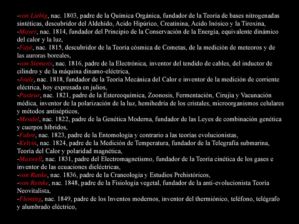-von Liebig, nac. 1803, padre de la Química Orgánica, fundador de la Teoría de bases nitrogenadas sintéticas, descubridor del Aldehído, Acido Hipúrico, Creatinina, Acido Inósico y la Tiroxina,
