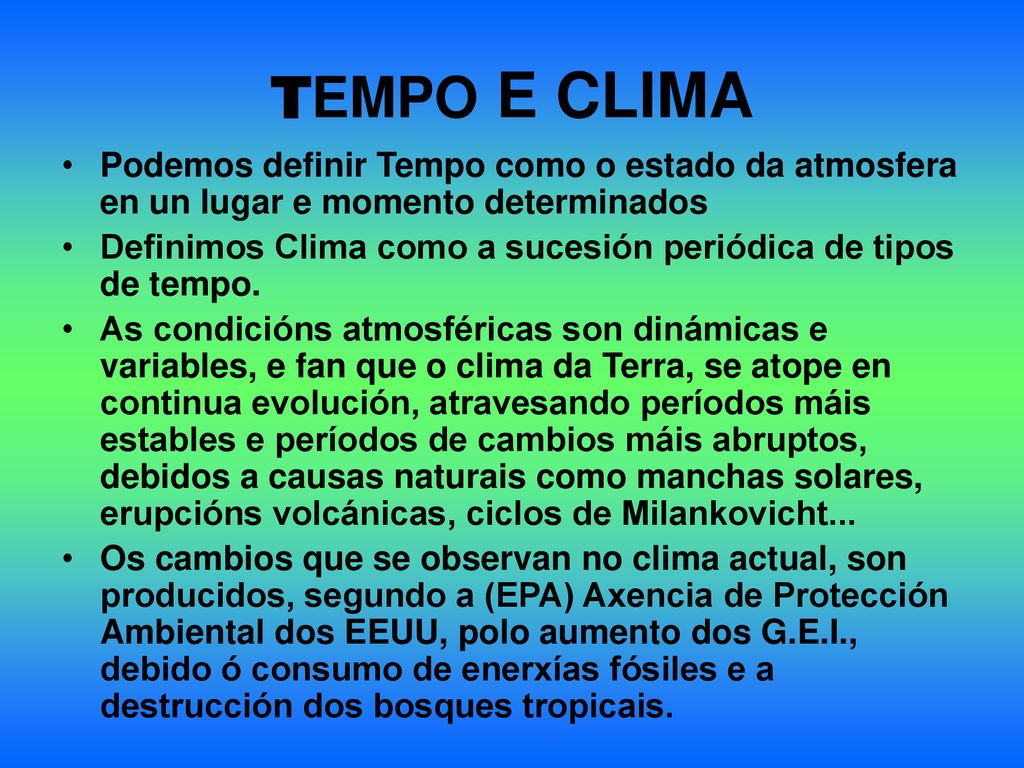 TEMPO E CLIMA Podemos definir Tempo como o estado da atmosfera en un lugar e momento determinados.