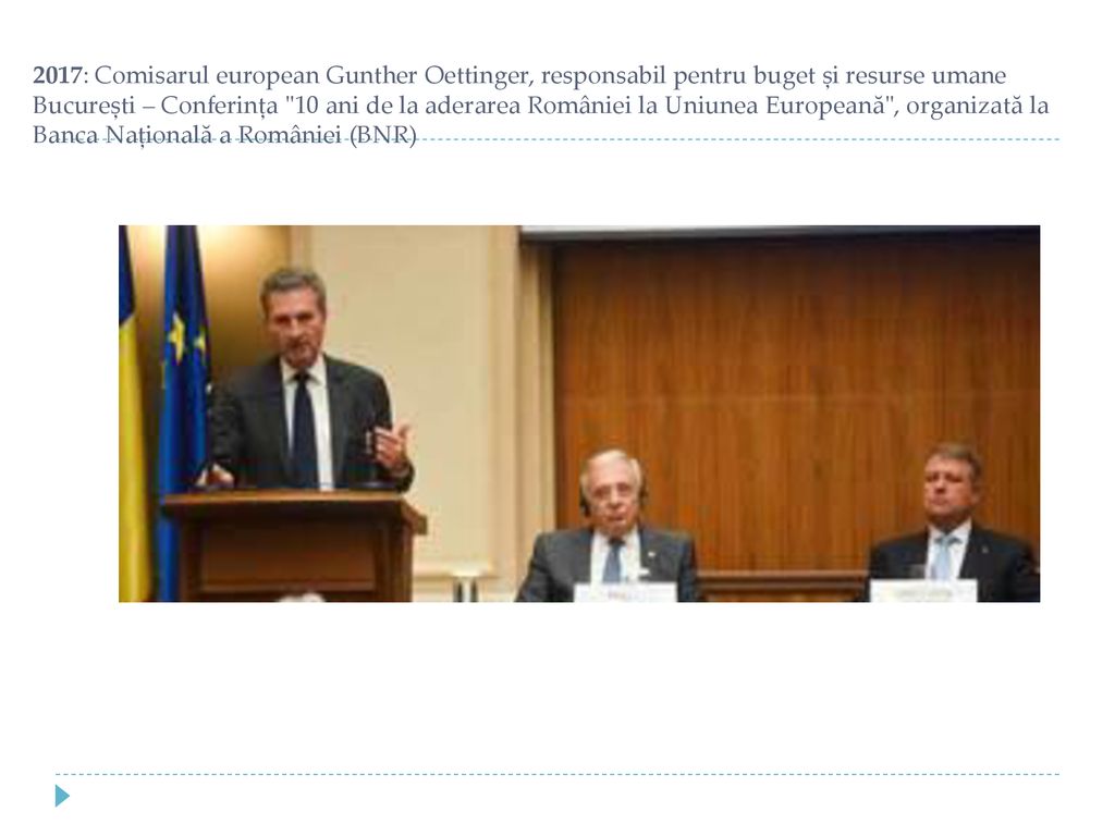 2017: Comisarul european Gunther Oettinger, responsabil pentru buget și resurse umane București – Conferința 10 ani de la aderarea României la Uniunea Europeană , organizată la Banca Națională a României (BNR)