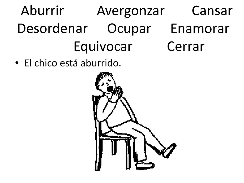 Aburrir Avergonzar Cansar Desordenar Ocupar Enamorar Equivocar Cerrar