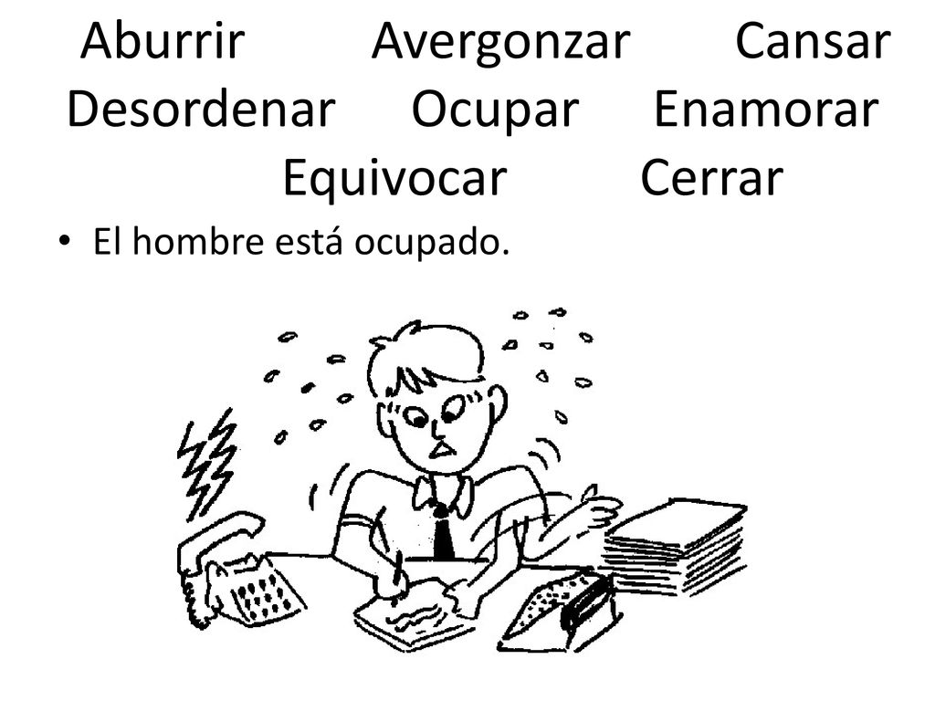 Aburrir Avergonzar Cansar Desordenar Ocupar Enamorar Equivocar Cerrar