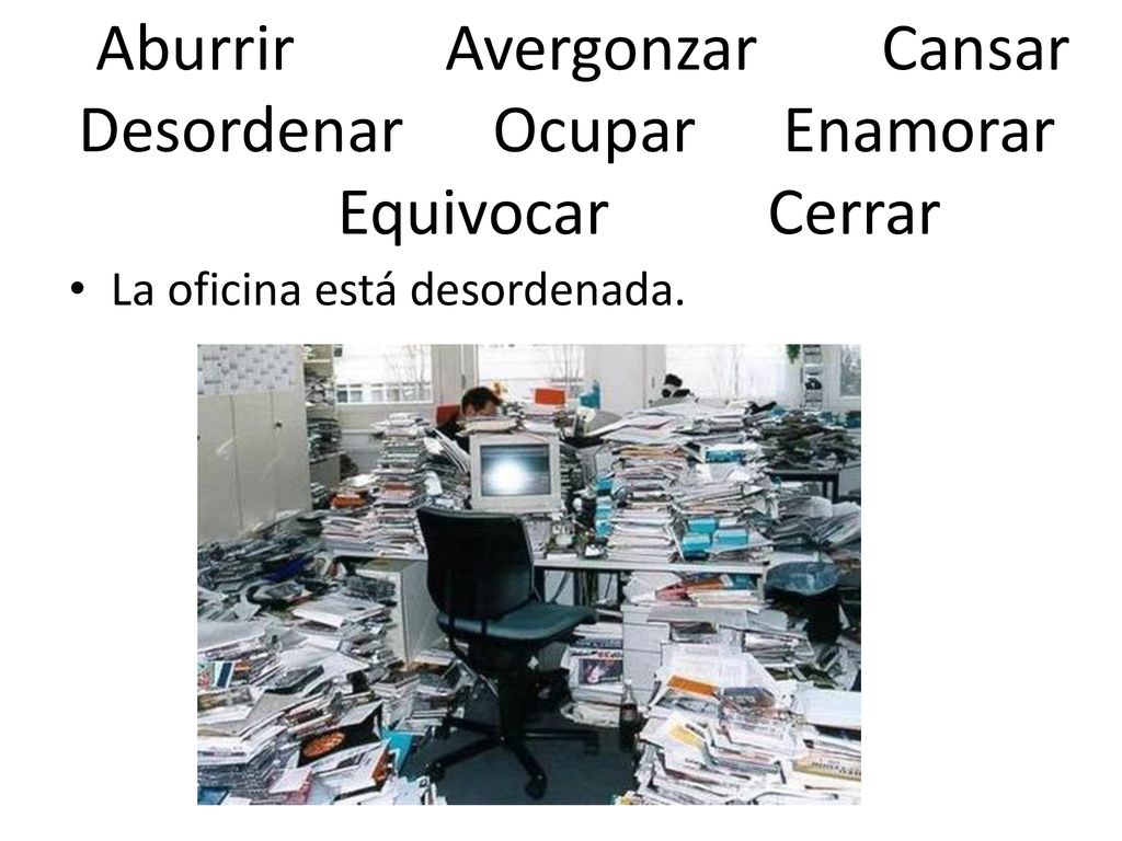 Aburrir Avergonzar Cansar Desordenar Ocupar Enamorar Equivocar Cerrar