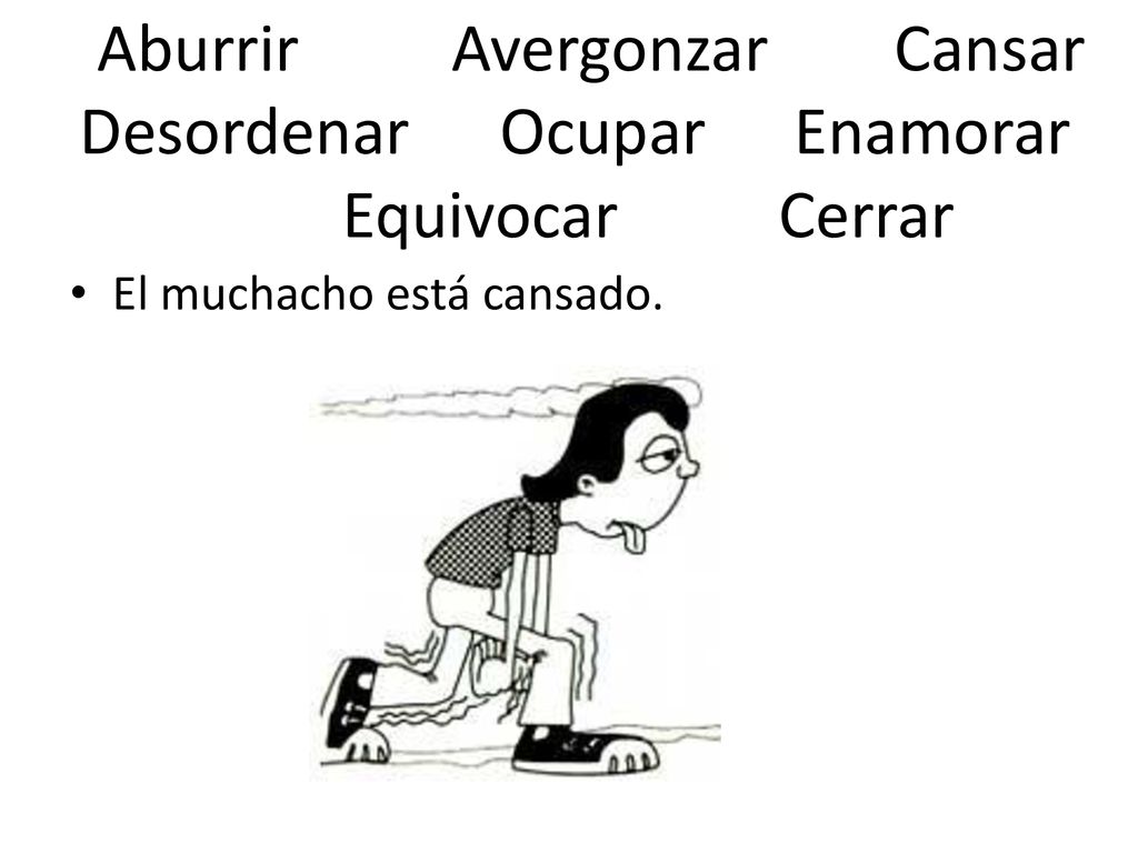 Aburrir Avergonzar Cansar Desordenar Ocupar Enamorar Equivocar Cerrar