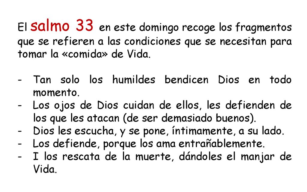 El salmo 33 en este domingo recoge los fragmentos que se refieren a las condiciones que se necesitan para tomar la «comida» de Vida.
