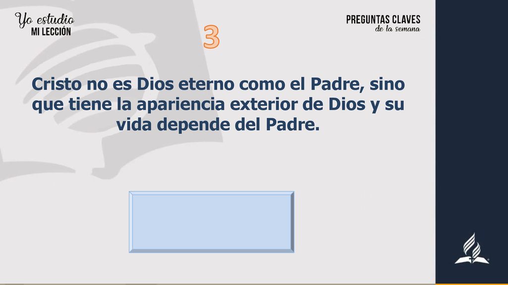 3 Cristo no es Dios eterno como el Padre, sino que tiene la apariencia exterior de Dios y su vida depende del Padre.