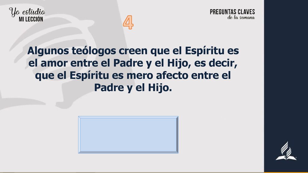 4 Algunos teólogos creen que el Espíritu es el amor entre el Padre y el Hijo, es decir, que el Espíritu es mero afecto entre el Padre y el Hijo.