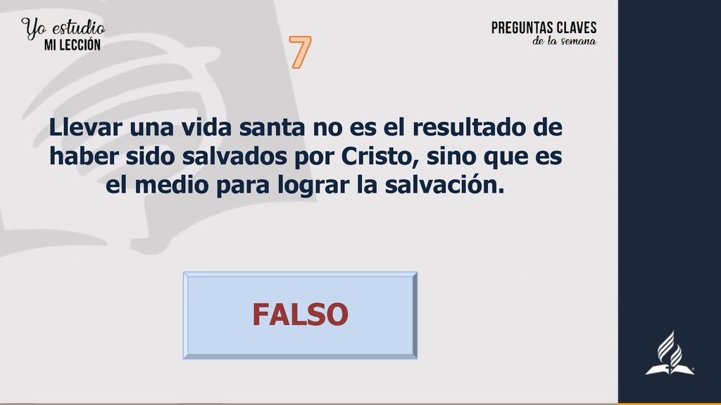 7 Llevar una vida santa no es el resultado de haber sido salvados por Cristo, sino que es el medio para lograr la salvación.