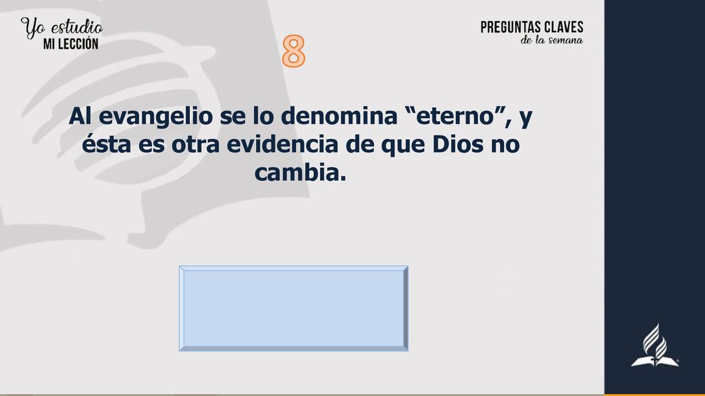 8 Al evangelio se lo denomina eterno , y ésta es otra evidencia de que Dios no cambia.