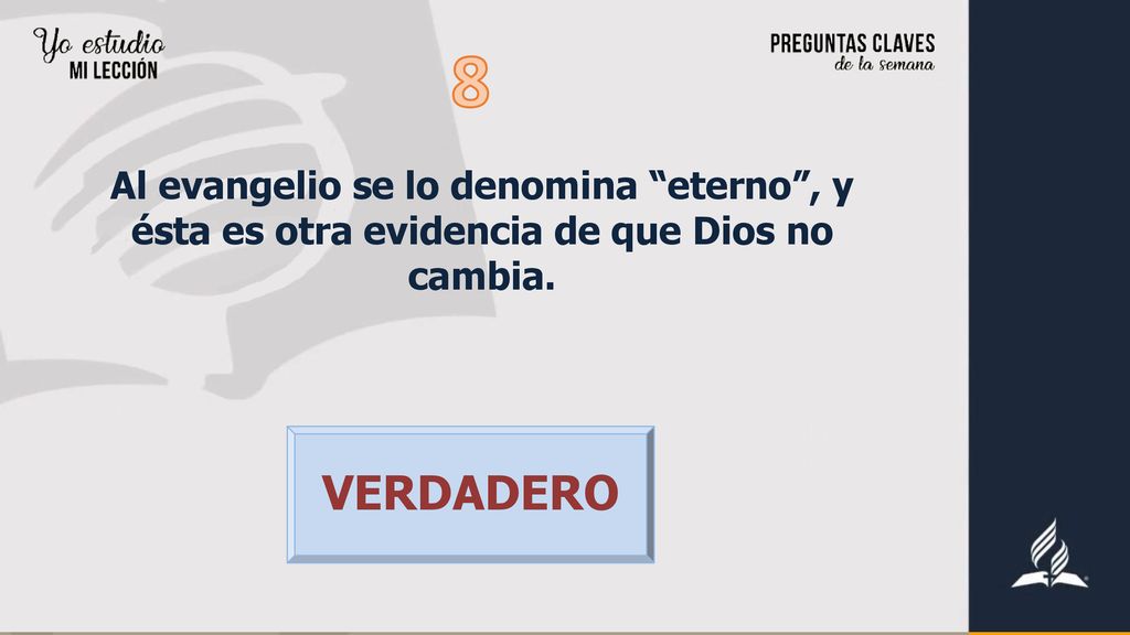 8 Al evangelio se lo denomina eterno , y ésta es otra evidencia de que Dios no cambia. VERDADERO