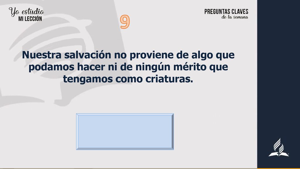 9 Nuestra salvación no proviene de algo que podamos hacer ni de ningún mérito que tengamos como criaturas.