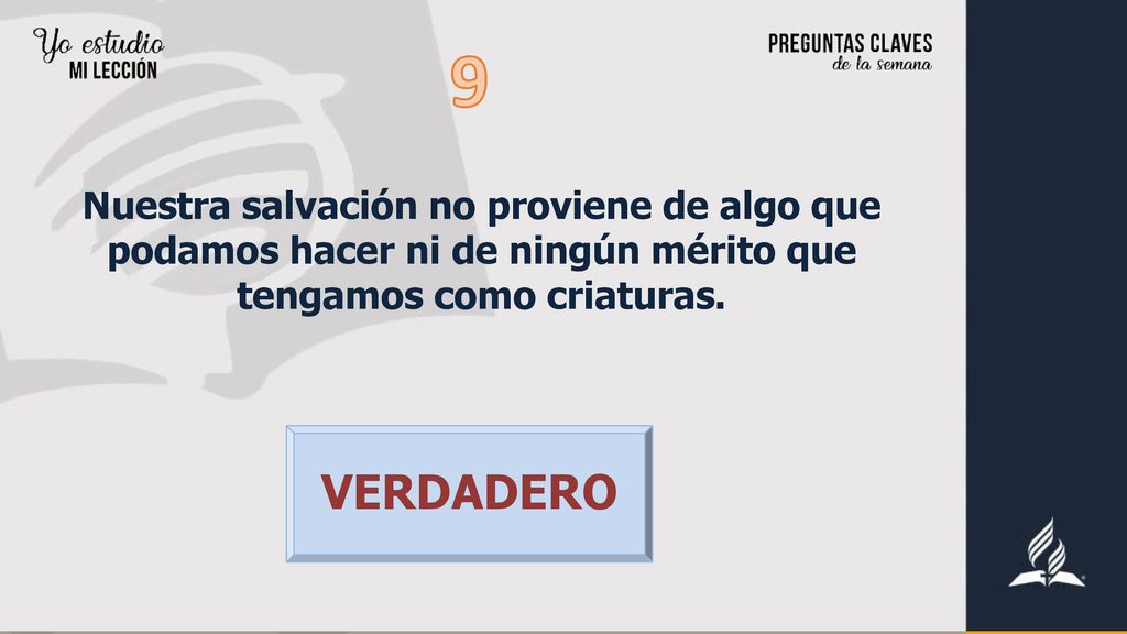 9 Nuestra salvación no proviene de algo que podamos hacer ni de ningún mérito que tengamos como criaturas.