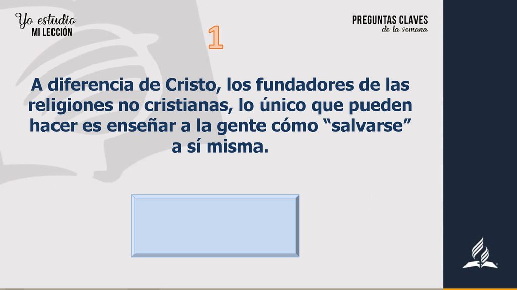1 A diferencia de Cristo, los fundadores de las religiones no cristianas, lo único que pueden hacer es enseñar a la gente cómo salvarse a sí misma.