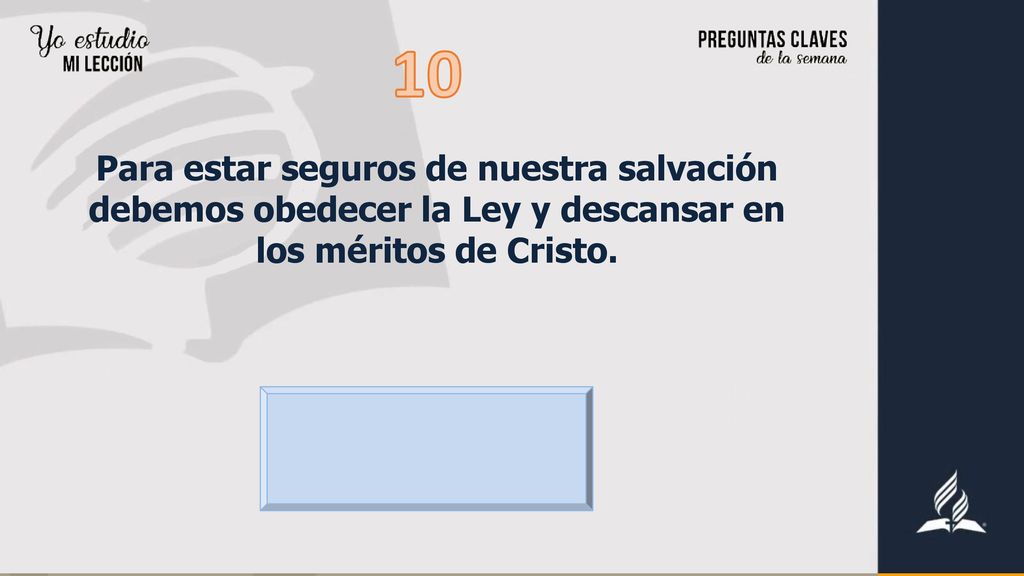 10 Para estar seguros de nuestra salvación debemos obedecer la Ley y descansar en los méritos de Cristo.