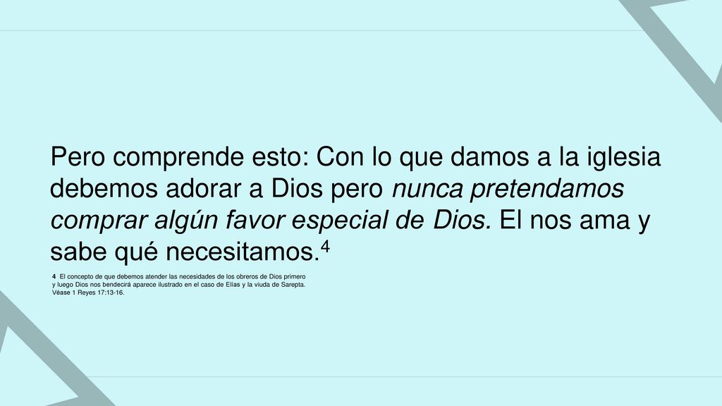 Pero comprende esto: Con lo que damos a la iglesia debemos adorar a Dios pero nunca pretendamos comprar algún favor especial de Dios. El nos ama y sabe qué necesitamos.4