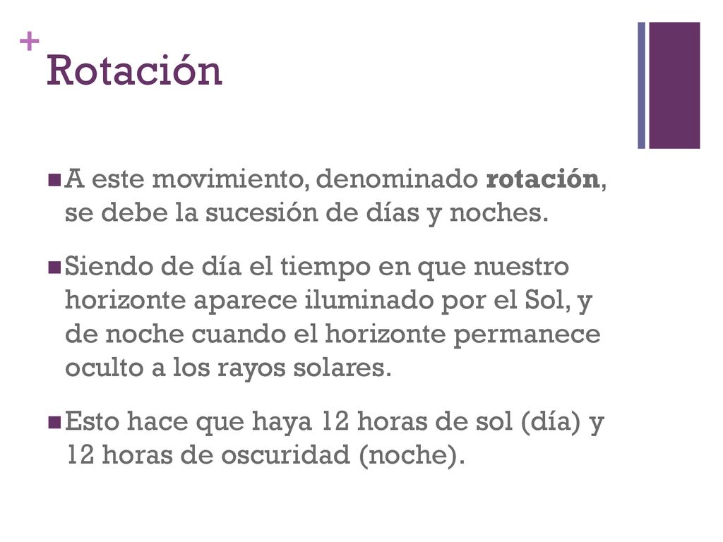 Rotación A este movimiento, denominado rotación, se debe la sucesión de días y noches.