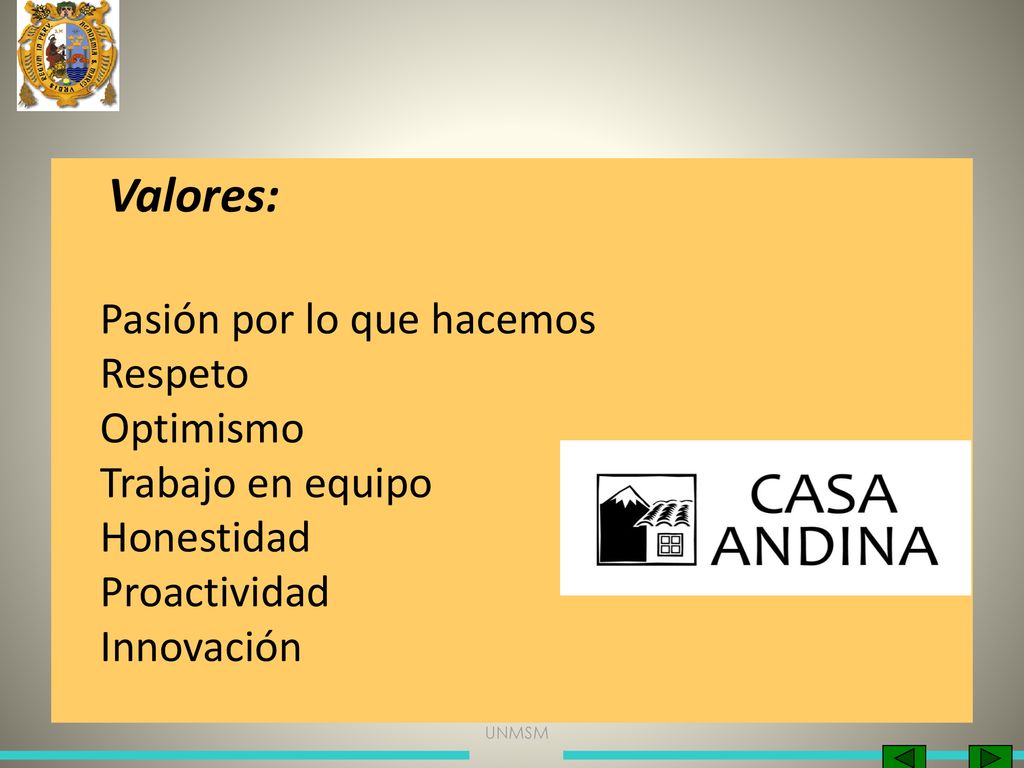 Valores: Pasión por lo que hacemos Respeto Optimismo Trabajo en equipo Honestidad Proactividad Innovación.