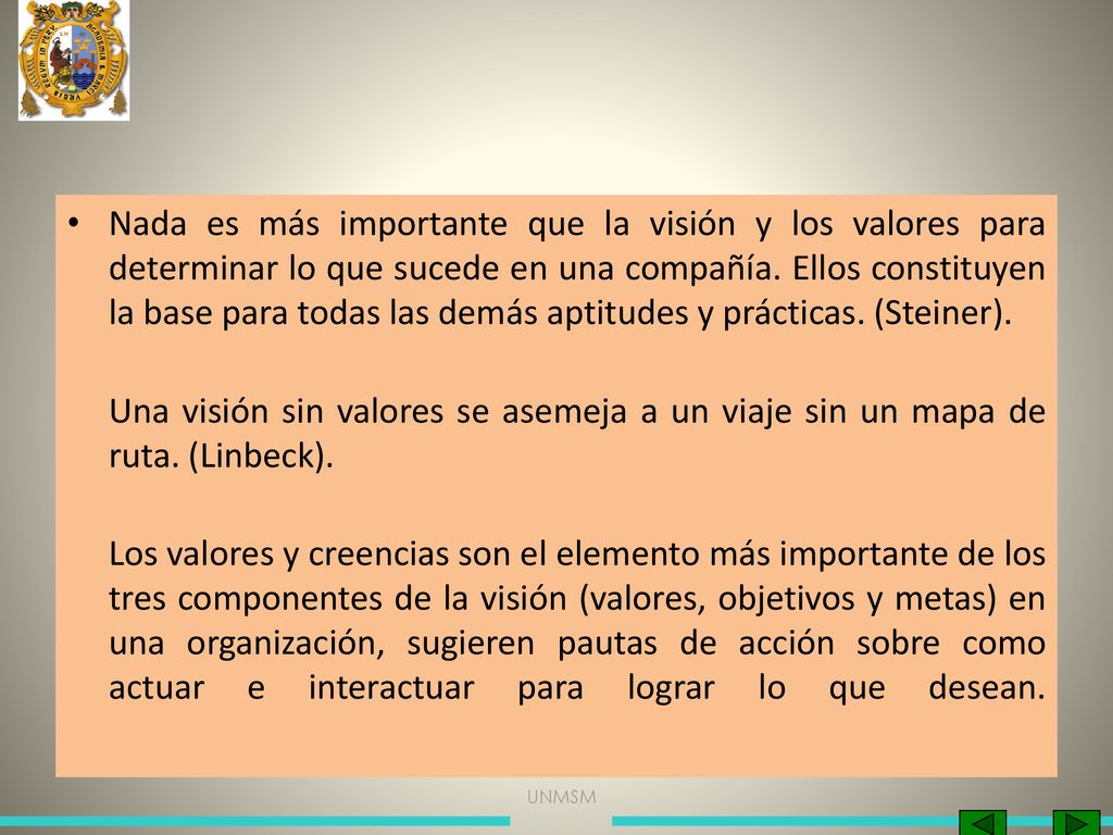 Nada es más importante que la visión y los valores para determinar lo que sucede en una compañía. Ellos constituyen la base para todas las demás aptitudes y prácticas. (Steiner).