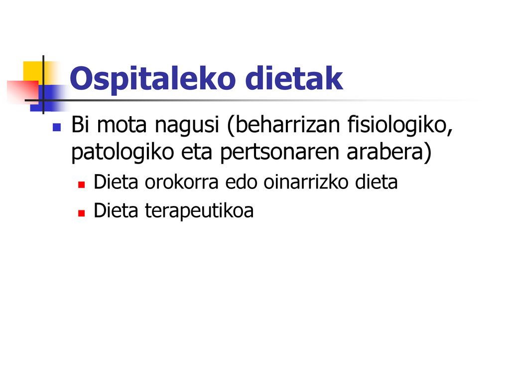 Ospitaleko dietak Bi mota nagusi (beharrizan fisiologiko, patologiko eta pertsonaren arabera) Dieta orokorra edo oinarrizko dieta.