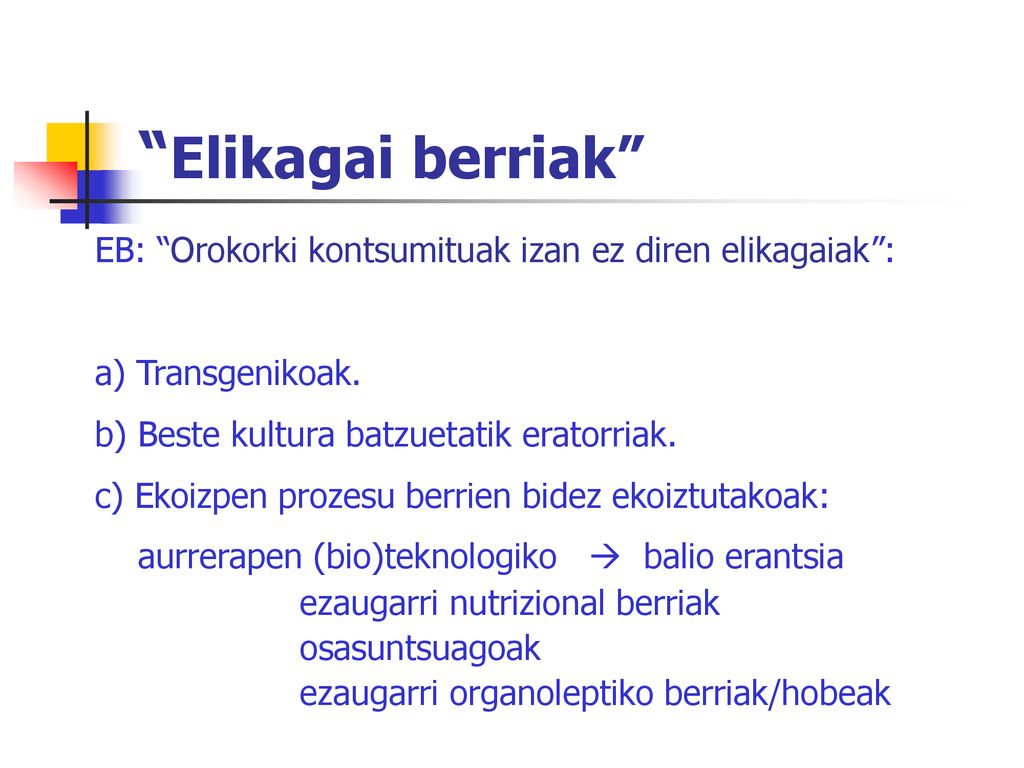 Elikagai berriak EB: Orokorki kontsumituak izan ez diren elikagaiak : a) Transgenikoak. b) Beste kultura batzuetatik eratorriak.