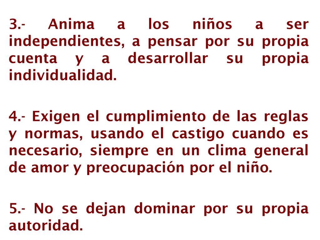 3.- Anima a los niños a ser independientes, a pensar por su propia cuenta y a desarrollar su propia individualidad.