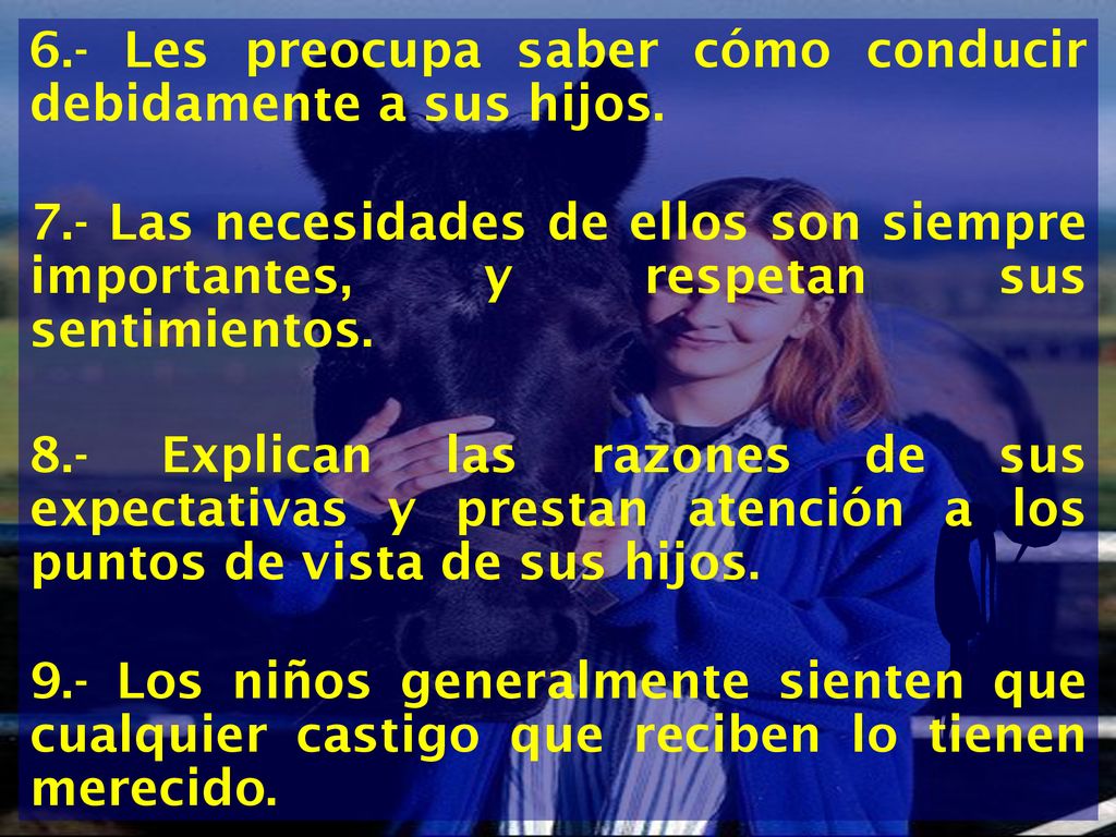 6.- Les preocupa saber cómo conducir debidamente a sus hijos.