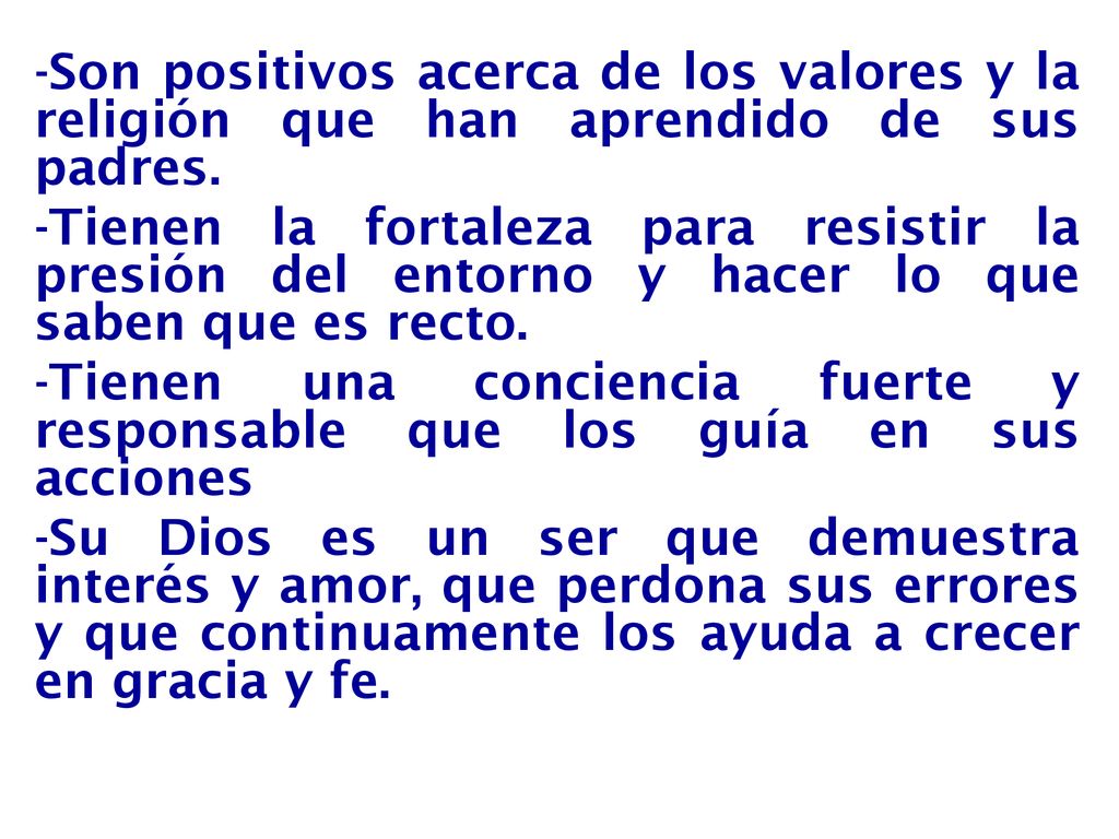 -Son positivos acerca de los valores y la religión que han aprendido de sus padres.