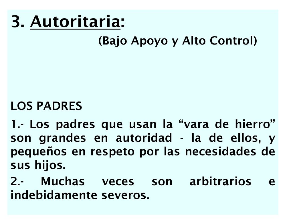 3. Autoritaria: (Bajo Apoyo y Alto Control) LOS PADRES